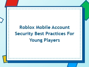 Roblox Mobile Account Safety Guide for Kids