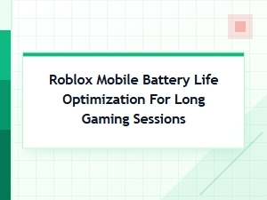 Optimize Roblox Mobile Battery for Long Gaming
