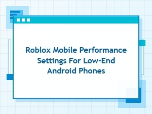 Improve Roblox Performance on Low-End Android