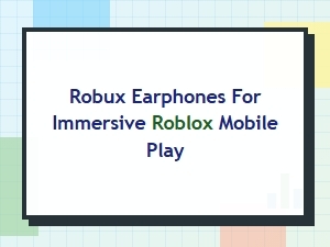 Robux Earphones: Immersive Roblox Mobile Review