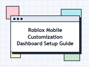 How to Customize Your Roblox Mobile Dashboard